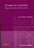 NI AMOR NI CONSTANTE (GONGORA EN SU FABULA DE PIRAMO Y TISBE) de PEREZ LASHERAS, ANTONIO 