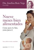 NUEVE MESES BIEN ALIMENTADOS: COME PARA TU HIJO, COME PARA TI di RUIZ VEGA, JOSEFINA 