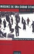 IMAGENES DE UNA CIUDAD SITIADA: MADRID 1936-1939: COLECCION INEDI TA DE TOTOGRAFIAS DE LA GUERRA CIVIL di DE LAS HERAS, BEATRIZ 