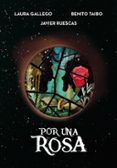 POR UNA ROSA de GALLEGO, LAURA  RUESCAS, JAVIER  TAIBO, BENITO 