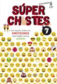 SUPER CHISTES 7: LOS MEJORES CHISTES CON EMOTICONOS PARA CHATEAR CON TUS !AMIGOS de DOMINGUEZ, DAVID 