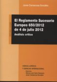 EL REGLAMENTO SUCESORIO EUROPEO 650/2012, DE 4 DE JULIO DE 2012: ANALISIS CRITICO de CARRASCOSA GONZALEZ, JAVIER 