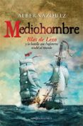 MEDIOHOMBRE: BLAS DE LEZO Y LA BATALLA QUE INGLATERRA OCULTO AL MUNDO de VAZQUEZ, ALBER 