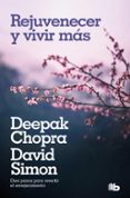 REJUVENECER Y VIVIR MAS di CHOPRA, DEEPAK  SIMON, DAVID 