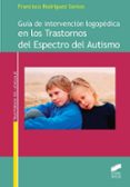 GUIA DE INTERVENCION LOGOPEDICA EN LOS TRASTORNOS DEL ESPECTRO DEL AUTISMO de RODRIGUEZ-SANTOS, FRANCISCO 