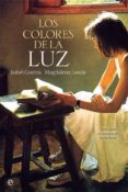LOS COLORES DE LA LUZ: UNA VIDA EN BUSCA DE LA BELLEZA de GUERRA, ISABEL  LASALA, MAGDALENA 