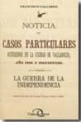 NOTICIA DE CASOS PARTICULARES OCURRIDOS EN LA CIUDAD DE VALLADOLI D AO 1808 Y SIGUIENTES. LA GUERRA DE LA INDEPENDENCIA EDICION FACSIMIL DE D. JUAN ORTEGA Y RUBIO (1886) di GALLARDO, FRANCISCO 