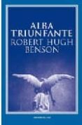 ALBA TRIUNFANTE di BENSON, ROBERT HUGH 
