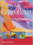 MANUAL DE PAPIROFLEXIA de JACKSON, PAUL 