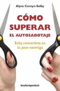 COMO SUPERAR EL AUTOSABOTAJE: EVITA CONVERTIRTE EN TU PEOR ENEMIG A di CORNYN-SELBY, ALYCE 