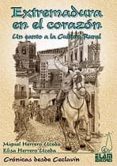 EXTREMADURA EN EL CORAZON: UN CANTO A LA CULTURA RURAL de HERRERO UCEDA, MIGUEL 
