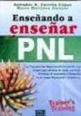 ENSEANDO A ENSEAR CON PNL: LA PROGRAMACION NEUROLINGISTICA PUE STA A SU ALCANCE PARA AFRONTAR DE MODO EXCELENTE EL TRABAJO DE ENSEANZA O FORMACION EN EL CAMPO EMPRESARIAL di CARRION LOPEZ, SALVADOR A. 