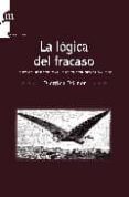 LA LOGICA DEL FRACASO: LA TOMA DE DECISIONES EN LAS SITUACIONES C OMPLEJAS di DORNER, D. 
