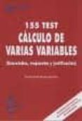 155 TEST CALCULO DE VARIAS VARIABLES: ENUNCIADOS, RESPUESTAS Y JU STIFICACION de BURGOS ROMAN, JUAN DE 