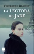 LA LECTORA DE JADE de DEGHELT, FREDERIQUE 