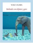 BAILANDO CON ELEFANTE Y GATO de OGAWA, YOKO 