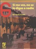 SI ME VES, NO SE LO DIGAS A NADIE di FUSTER, BERNARDO 