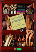 VIVIR SIN PETROLEO: EL GRAN LIBRO DE LOS RECURSOS VEGETALES di BERTRAND , BERNARD 