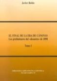 EL FINAL DE LA ERA DE CANOVAS: LOS PRELIMINARES DEL DESASTRE DE 1 898 (2 VOLS.) de RUBIO, JAVIER 