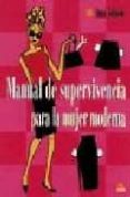 MANUAL DE SUPERVIVENCIA PARA LA MUJER MODERNA de JOHNSON, ANNA 