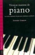 TECNICAS MAESTRAS DE PIANO: LECCIONES MAGISTRALES DE PIANO PARA E STUDIANTES Y PROFESORES de GORDON, STEWART 