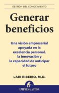 GENERAR BENEFICIOS: UNA VISION EMPRESARIAL APOYADA EN LA EXCELENC IA PERSONAL, LA INNOVACION Y LA CAPACIDAD DE ANTICIPAR EL FUTURO di RIBEIRO, LAIR 