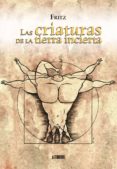 LAS CRIATURAS DE LA TIERRA INCIERTA di FRITZ 