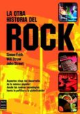 LA OTRA HISTORIA DEL ROCK di FRITH, SIMON  STRAW, WILL  STREET, JOHN 
