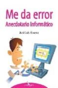 ME DA ERROR: ANECDOTARIO INFORMATICO de ALVAREZ FERNANDEZ, JOSE LUIS 