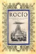 ROCIO: LA EXPLOSION DE LA GRAN DEVOCION DEL SUR EN EL SIGLO XX di PADILLA, SANTIAGO 