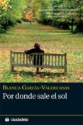 POR DONDE SALE EL SOL di GARCIA VALDECASAS, BLANCA 