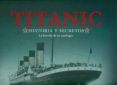 TITANIC: HISTORIA Y SECRETOS: LA LEYENDA DE UN NAUFRAGIO di VV.AA. 