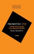 IMAGENES PRIMIGENIAS DE LA RELIGION GRIEGA (IV): PROMETEO de KERENYI, KARL 