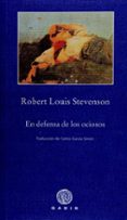 EN DEFENSA DE LOS OCIOSOS di STEVENSON, ROBERT LOUIS 