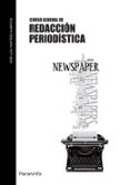 CURSO GENERAL DE REDACCION PERIODISTICA de MARTINEZ ALBERTOS, JOSE LUIS 