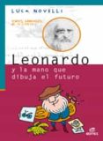 LEONARDO Y LA MANO QUE DIBUJA EL FUTURO (COLECCION VIDAS GENIALES DE LA CIENCIA) de NOVELLI, LUCA 