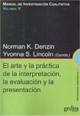 MANUAL DE INVESTIGACION CUALITATIVA (VOL. V): EL ARTE Y LA PRACTICA DE LA INTERPRETACION, LA EVALUACION Y LA PRESENTACION di DENZIN, NORMAN K.  LINCOLN, YVONNA S. 
