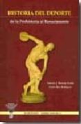 HISTORIA DEL DEPORTE: DE LA PREHISTORIA AL RENACIMIENTO di MONROY ANTON, ANTONIO J.  SAEZ RODRIGUEZ, GEMA 