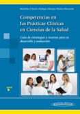 COMPETENCIAS EN LAS PRACTICAS CLINICAS EN CIENCIAS DE LA SALUD: GUIA DE ESTRATEGIAS Y RECURSOS PARA SU DESARROLLO Y EVALUACION di VV.AA. 