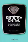 DIETETICA DIGITAL: PARA ADELGAZAR AL GRAN HERMANO di SAMPEDRO BLANCO, VICTOR 