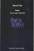 AMOR: POESIA REUNIDA, 1988-2010 de VILAS, MANUEL 