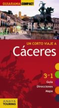 UN CORTO VIAJE A CACERES 2012 (GUIARAMA COMPACT): 3 EN 1 GUIA, DI RECCIONE, MAPA de IZQUIERDO, PASCUAL 