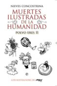 MUERTES ILUSTRADAS DE LA HUMANIDAD: POLVO ERES II de CONCOSTRINA, NIEVES 