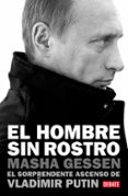 EL HOMBRE SIN ROSTRO: EL SORPRENDENTE ASCENSO DE VLADIMIR PUTIN de GESSEN, MASHA 