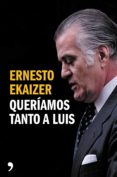 QUERIAMOS TANTO A LUIS de EKAIZER, ERNESTO 