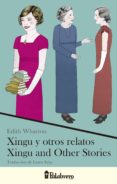 XINGU Y OTROS RELATOS / XINGU AND OTHERS STORIES (ED. BILINGUE) di WHARTON, EDITH 