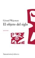 EL OBJETO DEL SIGLO de WAJCMAN, GERARD 
