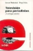 TELEVISION PARA PERIODISTAS: UN ENFOQUE PRACTICO di MARTINCHUCK, ERNESTO # MIETTA, DIEGO 