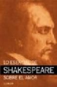 LO ESENCIAL DE SHAKESPEARE SOBRE EL AMOR di VV.AA. 