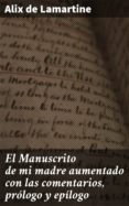 El Manuscrito De Mi Madre Aumentado Con Las Comentarios Prólogo Y Epíl